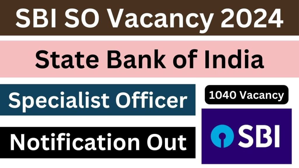 SBI Specialist Officer Vacancy 2024 [1040 Posts] Notification Out, Complete Details