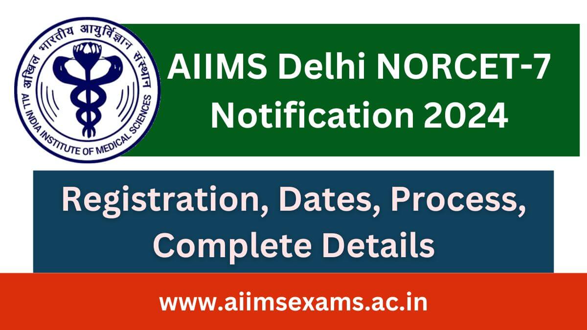 AIIMS Delhi NORCET Notification 2024 Out for Nursing Officer Recruitment, Complete Information