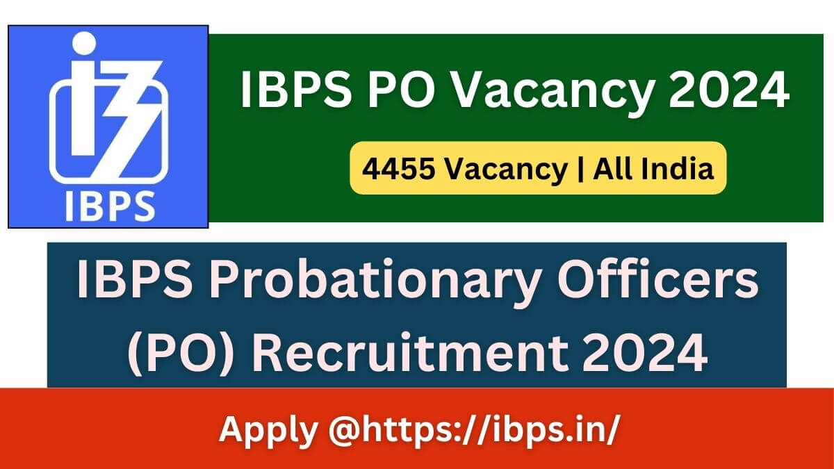 IBPS PO Recruitment 2024 (4455 Post) Apply Start, Complete Details for Probationary Officers Posts