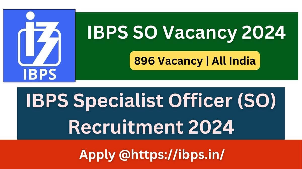 IBPS SO Recruitment 2024 Complete Details, Apply for 896 Specialist Officer Posts