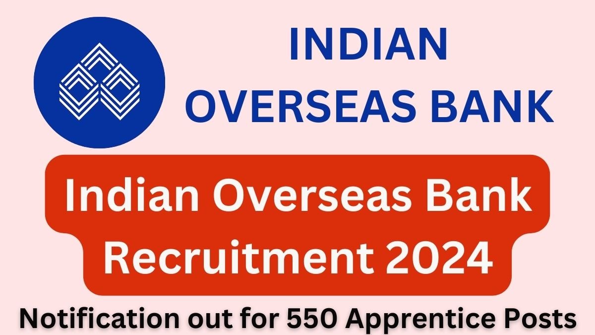 Indian Overseas Bank Recruitment 2024 Notification out for 550 Apprentice Posts