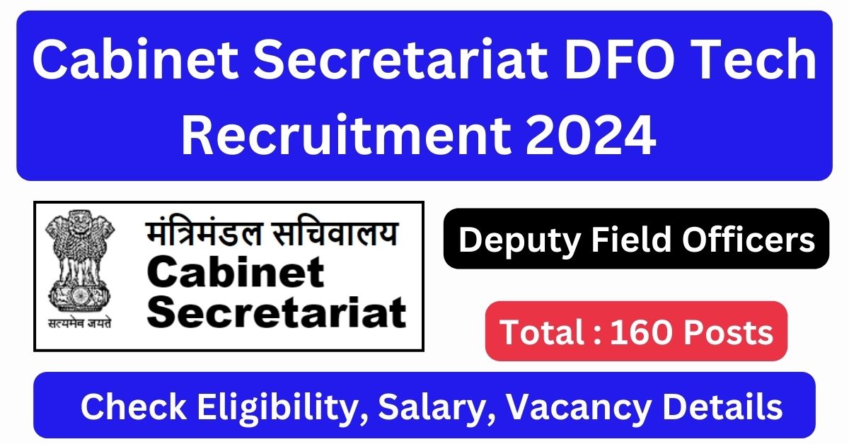 Cabinet Secretariat DFO Tech Recruitment 2024 Notification Out for 160 Technical Posts, Apply Starts