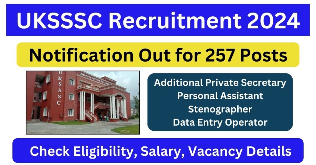 UKSSSC Recruitment 2024 Notification Out for 257 APS, DEO, PA Posts