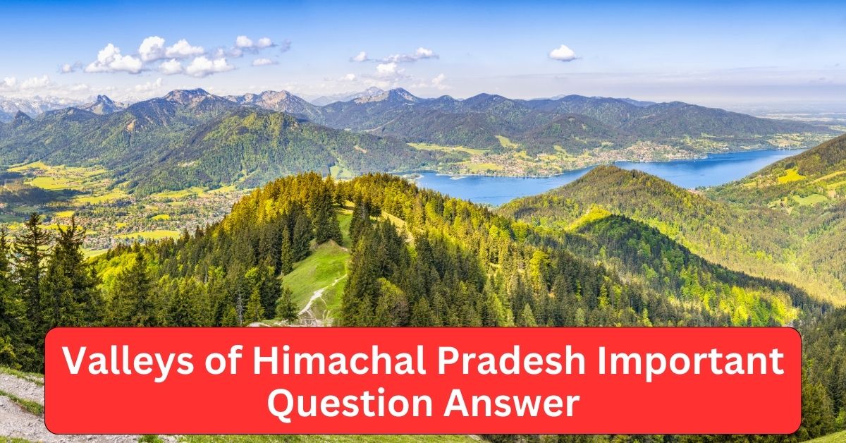 Valleys of Himachal pradesh Important Question Answer