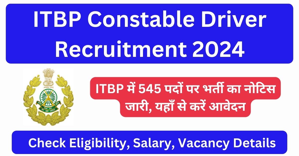 ITBP Constable Driver Recruitment 2024 Notification Out for 545 Constable Vacancies, Online Application Form