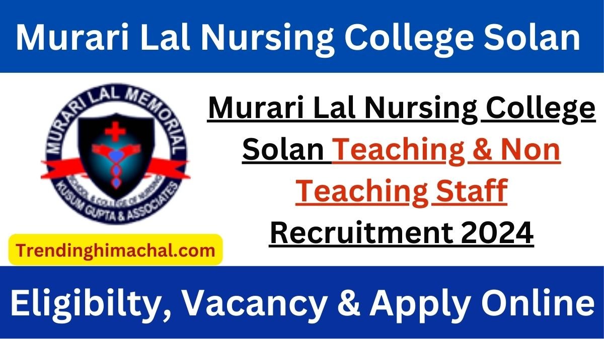 Murari Lal Nursing College Solan Teaching & Non Teaching Staff Recruitment 2024